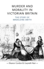 Murder and Morality in Victorian Britain : The Story of Madeleine Smith - Book