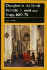 Orangism in the Dutch Republic in Word and Image, 1650-75 - Book