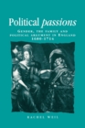 Political Passions : Gender, the Family and Political Argument in England, 1680-1714 - Book