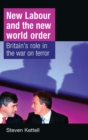 New Labour and the New World Order : Britain's Role in the War on Terror - Book