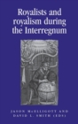 Royalists and Royalism During the Interregnum - Book