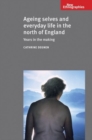 Ageing Selves and Everyday Life in the North of England : Years in the Making - Book