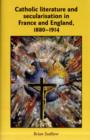 Catholic Literature and Secularisation in France and England, 1880-1914 - Book