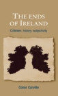 The Ends of Ireland : Criticism, History, Subjectivity - Book