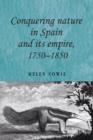 Conquering Nature in Spain and its Empire, 1750-1850 - Book