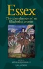 Essex : The Cultural Impact of an Elizabethan Courtier - Book