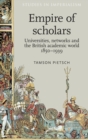 Empire of Scholars : Universities, Networks and the British Academic World, 1850-1939 - Book