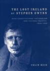 The Lost Ireland of Stephen Gwynn : Irish Consitutional Nationalism and Cultural Politics, 1864-1950 - Book