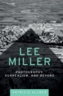 Lee Miller : Photography, Surrealism, and Beyond - Book