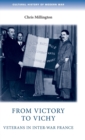 From Victory to Vichy : Veterans in Inter-War France - Book
