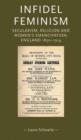 Infidel Feminism : Secularism, Religion and Women's Emancipation, England 1830-1914 - Book