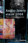 Anglo-Jewry Since 1066 : Place, Locality and Memory - Book