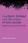 Northern Ireland and the Crisis of Anti-Racism : Rethinking Racism and Sectarianism - Book