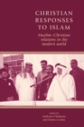 Christian Responses to Islam : Muslim-Christian Relations in the Modern World - Book