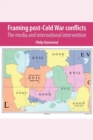 Framing Post-Cold War Conflicts : The Media and International Intervention - Book