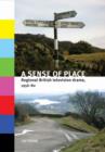 A Sense of Place : Regional British Television Drama, 1956-82 - Book