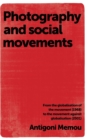 Photography and Social Movements : From the Globalisation of the Movement (1968) to the Movement Against Globalisation (2001) - Book