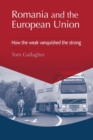 Romania and the European Union : How the Weak Vanquished the Strong - Book