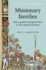 Missionary Families : Race, Gender and Generation on the Spiritual Frontier - Book