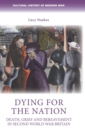 Dying for the Nation : Death, Grief and Bereavement in Second World War Britain - Book