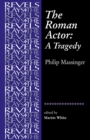 The Roman Actor : By Philip Massinger - Book