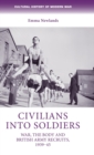 Civilians into Soldiers : War, the Body and British Army Recruits, 1939-45 - Book