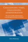 Challenging times, challenging administration : The Role of Public Administration in Producing Social Justice in Ireland - Book