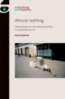Almost Nothing : Observations on Precarious Practices in Contemporary Art - Book