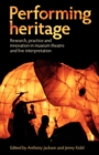 Performing Heritage : Research, Practice and Innovation in Museum Theatre and Live Interpretation - Book