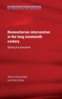 Humanitarian Intervention in the Long Nineteenth Century : Setting the Precedent - Book