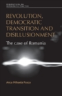 Revolution, Democratic Transition and Disillusionment : The Case of Romania - Book