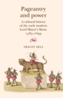 Pageantry and Power : A Cultural History of the Early Modern Lord Mayor's Show 1585-1639 - Book