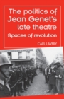The Politics of Jean Genet's Late Theatre : Spaces of Revolution - Book