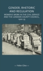 Gender, Rhetoric and Regulation : Women's Work in the Civil Service and the London County Council, 1900-55 - Book