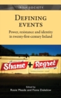 Defining Events : Power, Resistance and Identity in Twenty-First-Century Ireland - Book