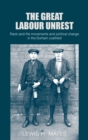 The Great Labour Unrest : Rank-And-File Movements and Political Change in the Durham Coalfield - Book