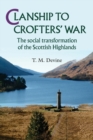 Clanship to Crofters' War : The Social Transformation of the Scottish Highlands - Book