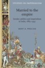 Married to the Empire : Gender, Politics and Imperialism in India, 1883-1947 - Book