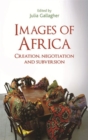 Images of Africa : Creation, Negotiation and Subversion - Book