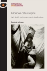 Glorious Catastrophe : Jack Smith, Performance and Visual Culture - Book