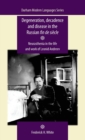Degeneration, Decadence and Disease in the Russian Fin De SieCle : Neurasthenia in the Life and Work of Leonid Andreev - Book