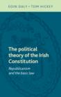 The Political Theory of the Irish Constitution : Republicanism and the Basic Law - Book