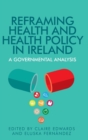 Reframing Health and Health Policy in Ireland : A Governmental Analysis - Book