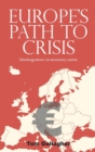 Europe'S Path to Crisis : Disintegration via Monetary Union - Book