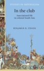 In the Club : Associational Life in Colonial South Asia - Book