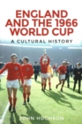 England and the 1966 World Cup : A Cultural History - Book