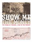 Show Me the Money : The Image of Finance, 1700 to the Present - Book