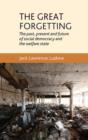 The Great Forgetting : The Past, Present and Future of Social Democracy and the Welfare State - Book