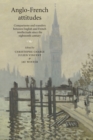 Anglo-French Attitudes : Comparisons and Transfers Between English and French Intellectuals Since the Eighteenth Century - Book