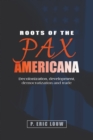 Roots of the Pax Americana : Decolonisation, Development, Democratisation and Trade - Book